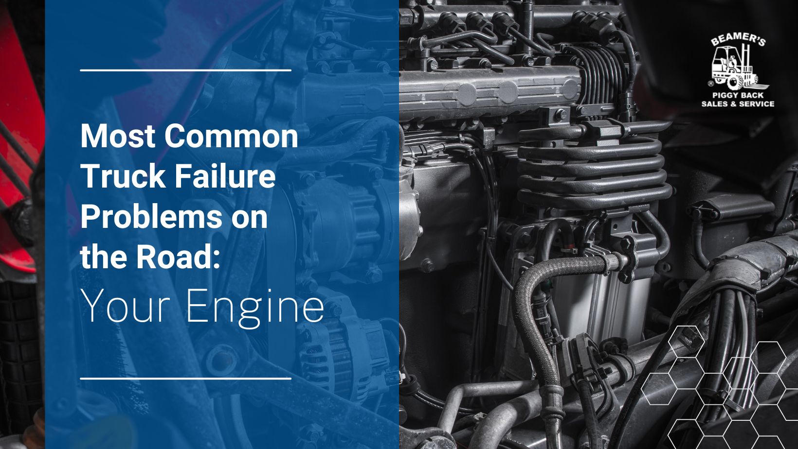 Most Common Truck Failure Problems on the Road: Your Engine 